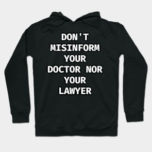 Don't misinform your Doctor nor your Lawyer Hoodie